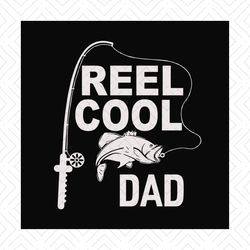 Reel Cool Dad Svg, Fathers Day Svg, Fishing Dad Svg, Dad Svg, Fishing Svg, Fisher Svg, Fishing Vintage, Fishing Rod Svg,