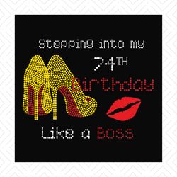 Stepping into my 74th birthday like a boss svg, birthday svg, 74th birthday svg, birthday girl svg, birthday boss svg, b