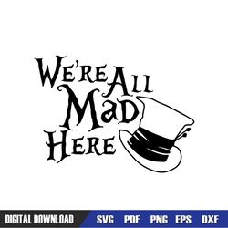 We're All Mad Here Mad Hater Hat SVG