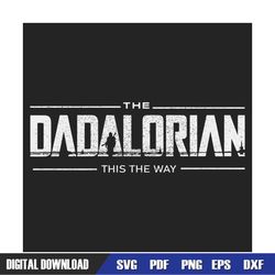 Dadalorian This Is The Way Svg, Fathers Day Svg, Star Wars Svg, Dada Svg, Dad Svg, Star Wars Dad Svg, Mandalorian Svg, B