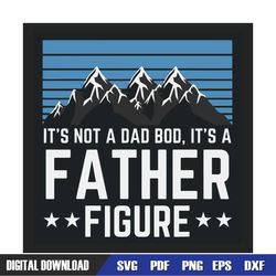 Its Not A Dad Bod Its A Father Figure Mountain Svg, Fathers Day Svg, Dad Bod Svg, Funny Dad Svg, Drinking Dad Svg, Busch