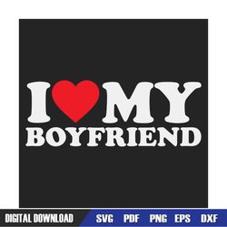 I Love My Boyfriend Svg, Valentine Svg, Boyfriend Svg, Girl Friend Svg, Valentines Day Svg, Love Svg, Heart Svg, Couple