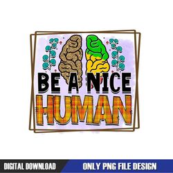 Be A Nice Human PNG