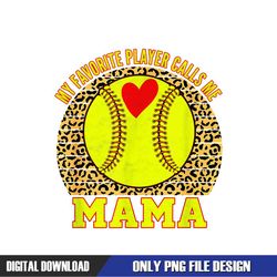 My Favorite Player Calls Me Mama Leopard Softball PNG