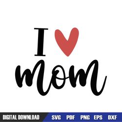 I Love Mom Mother Day Heart SVG