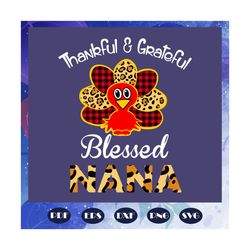 Thankful and grateful blessed nana, thanksgiving, thanksgiving svg, thankful nana, thankful grateful, turkey svg, nana,