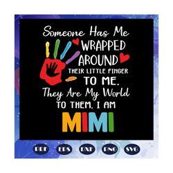 Some one has me, mimi svg, mimi gift, mimi birthday, mimi, best mimi ever, gift from children, gift from grandchild, hap