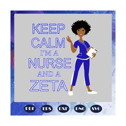 Keep calm i am a nurse and a zeta, Zeta svg, 1920 zeta phi beta, Zeta Phi beta svg, Z phi B, zeta shirt, zeta sorority,