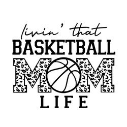 Livin That Basketball Mom Life, Basketball Mom Svg, Mothers Day Svg