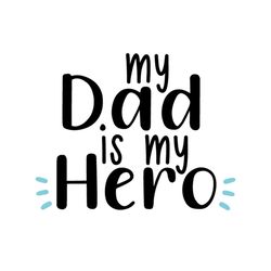 My Dad Is My Hero Svg, Fathers Day Svg, Dad Svg, Hero Dad Svg, Super Dad Svg, Daughter Svg, Son Svg, Hero Svg, Dad Life
