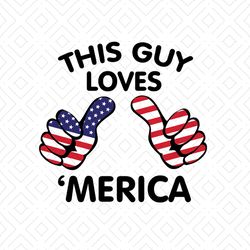 This Guy Loves Merica Svg, Independence Svg, Love America Svg, Merica Svg, Patriot Svg, Patriotic Svg, July 4th Svg, Jul
