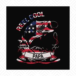 Reel Cool Papa Svg, Fathers Day Svg, Independence Svg, Fishing Dad Svg, Dad Svg, Papa Svg, Fishing Svg, Fisher Svg, Fish