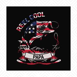 Reel Cool Papa Svg, Fathers Day Svg, Independence Svg, Papa Svg, Fishing Dad Svg, Dad Svg, Fishing Svg, Fisher Svg, Fish