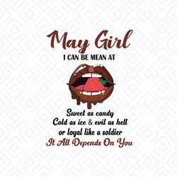May girl I can be mean at sweet as candy svg, birthday svg, birthday girl svg, may girl svg, may birthday svg, born in m