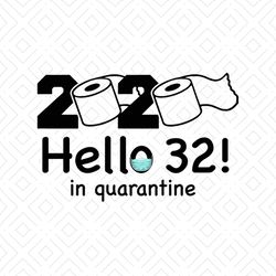 2020 hello 32 in quarantine svg, birthday svg, quarantine birthday svg, hello 32 svg, birthday 32 svg, 32nd birthday svg