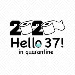 2020 hello 37 in quarantine svg, birthday svg, quarantine birthday svg, hello 37 svg, birthday 37 svg, 37th birthday svg