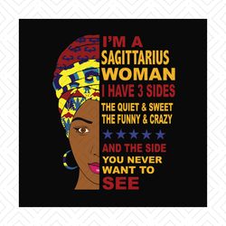 Im a sagittarius woman i have 3 sides svg, birthday svg, sagittarius svg, sagittarius zodiac svg, sagittarius birthday,