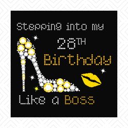 Stepping into my 28th birthday like a boss svg, birthday svg, 28th birthday svg, birthday girl svg, birthday boss svg, b