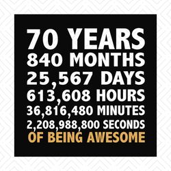 70 years 840 months 25567 days of being awesome svg, birthday svg, birthday party svg, birthday gifts, birthday shirts,
