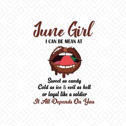 June girl I can be mean at sweet as candy svg, birthday svg, birthday girl svg, june girl svg, june birthday svg, born i