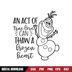 Olaf An Act Of True Love Can Thaw A Frozen Heart SVG