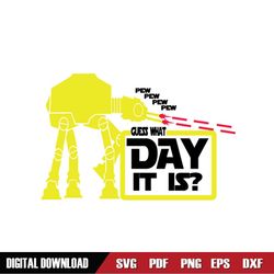 Pew Pew Guess What Day It Is ATAT Walker Star Wars SVG