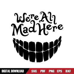 We're All Mad Here Cheshire Cat Smiley Mouth SVG