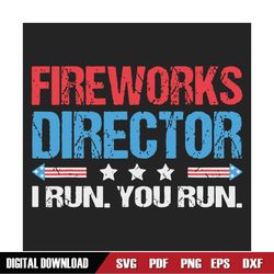 Fireworks Director I Run You Run Svg, Independence Svg, Firework Svg, Funny 4th Of July Svg, Fireworks Director Svg, Ame