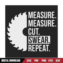 Measure Measure Cut Swear Repeat Svg, Trending Svg, Woodworker Gift, Woodworking Svg, Carpenter Svg, Woodworking Tools,