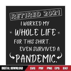 Retired 2021 I Worked My Whole Life For This Shirt Svg, Trending Svg, Retired 2021 Svg, Retirement Svg, Pandemic Svg, Co