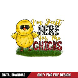 I'm Just Here For The Chicks Cool Easter Day PNG