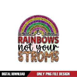 Rainbows Not Your Stroms PNG