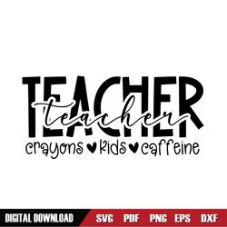 Teacher Crayons Kids Caffeine SVG PNG, Teacher Life svg, Helping Little Minds Grow svg, Best Teacher Svg
