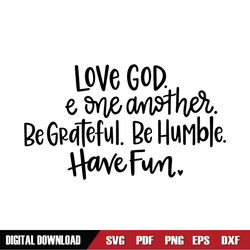 Love God, be grateful, be humble, have fun, SVG Cut File, digital file, svg, family rules, sign svg, home decor svg, han