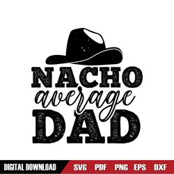 Nacho Average Dad Svg Digital File