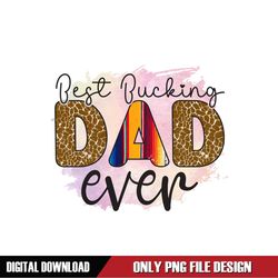 Best Bucking Dad Ever Watercolor Sublimation Png