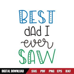 Best Dad I Ever Saw SVG