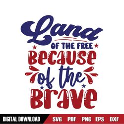 Land Of The Free Because Of The Brave Patriotic SVG