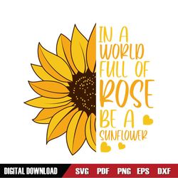 In A World Full Of Rose Be A Sunflower