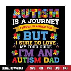 Autism Is A Journey But I'm An Autism Dad SVG