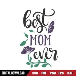 Best Mom Ever Morning Glory Mother Day SVG