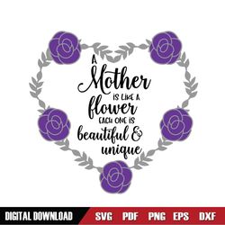 A Mother Is Like A Flower Each One Is Beautiful And Unique SVG