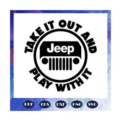 Take it out and play with it, jeep life, jeep shirt, jeep lover, gift for family, jeep svg, jeep family, black jeep, fun
