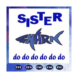 Sister shark do do do, sister svg, sister gift, sister shirt, sister lover, sister clipart, sister birthday, gift for fa
