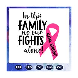 In this family no one fights alone, trending svg, family svg, family gift, mother gift, father gift, mothers day, father
