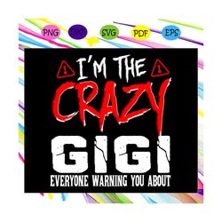 I'm the crazy gigi everyone warning you about, gigi gift, gigi shirt, happy mother's day, mother's day shirt, mother's d