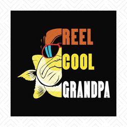 Reel Cool Grandpa Svg, Fathers Day Svg, Fishing Grandpa Svg,Grandpa Svg, Fishing Svg, Cute Fish Svg, Fisher Svg, Love Fi
