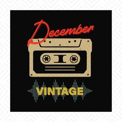 December cassette vintage svg, birthday svg, december birthday svg, born in december, vintage birthday svg, cassette bir