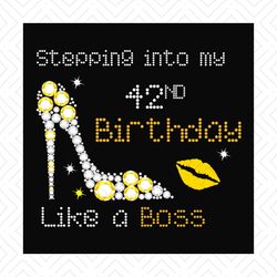 Stepping into my 42nd birthday like a boss svg, birthday svg, 42nd birthday svg, birthday girl svg, birthday boss svg, b