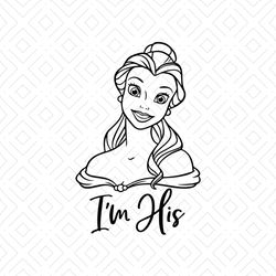 I'm His SVG, I'm His Princess SVG, Belle Beauty and The Beast SVG, Disney SVG, Disney Characters SVG, Cartoon, Movie Sil